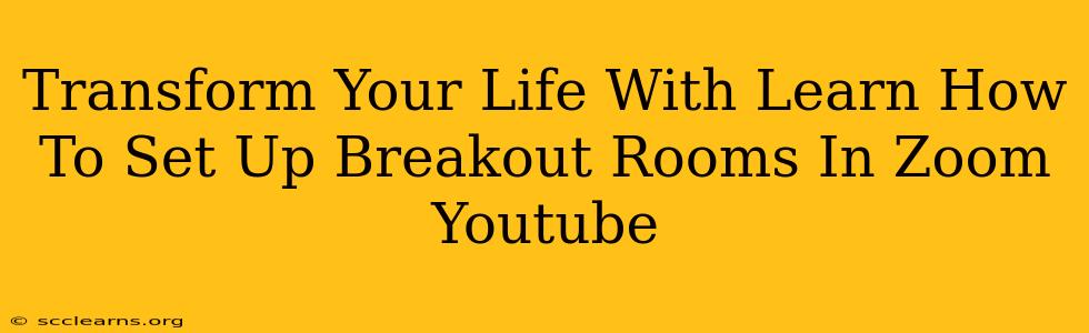 Transform Your Life With Learn How To Set Up Breakout Rooms In Zoom Youtube