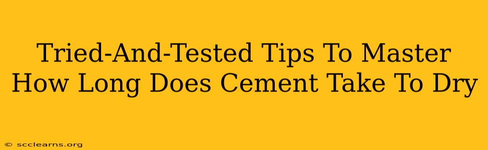 Tried-And-Tested Tips To Master How Long Does Cement Take To Dry