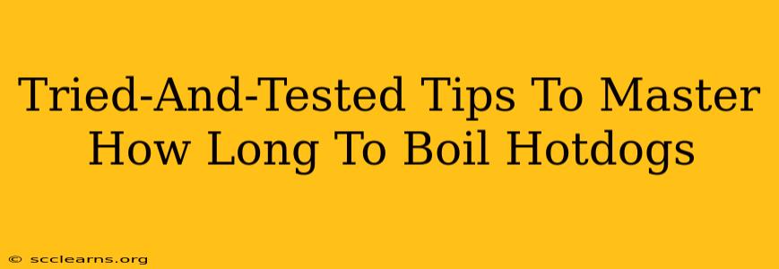 Tried-And-Tested Tips To Master How Long To Boil Hotdogs