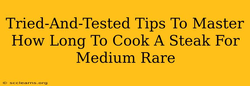 Tried-And-Tested Tips To Master How Long To Cook A Steak For Medium Rare