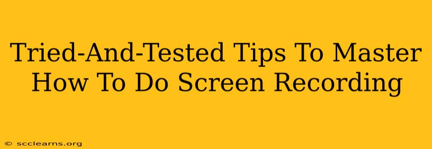 Tried-And-Tested Tips To Master How To Do Screen Recording