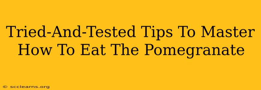 Tried-And-Tested Tips To Master How To Eat The Pomegranate