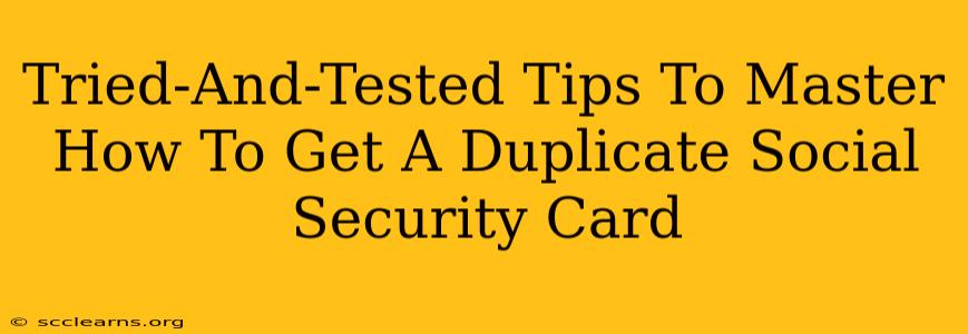 Tried-And-Tested Tips To Master How To Get A Duplicate Social Security Card