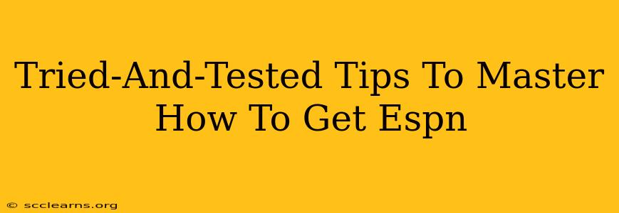 Tried-And-Tested Tips To Master How To Get Espn