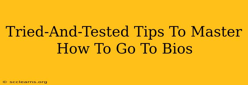 Tried-And-Tested Tips To Master How To Go To Bios