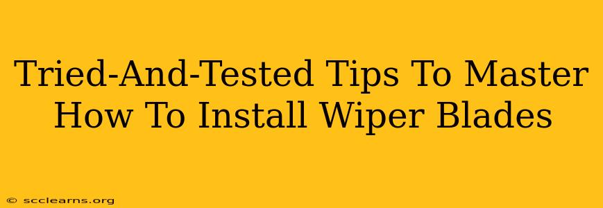 Tried-And-Tested Tips To Master How To Install Wiper Blades