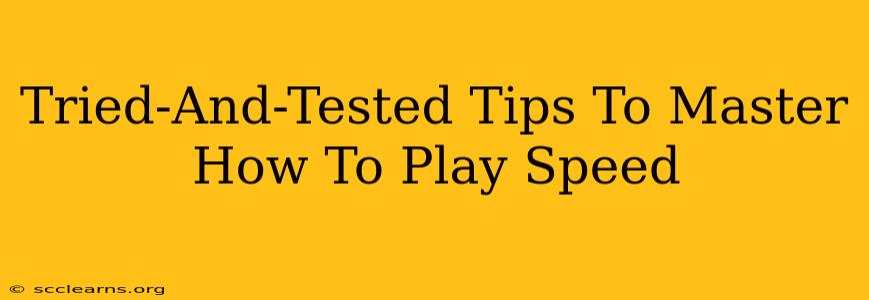 Tried-And-Tested Tips To Master How To Play Speed