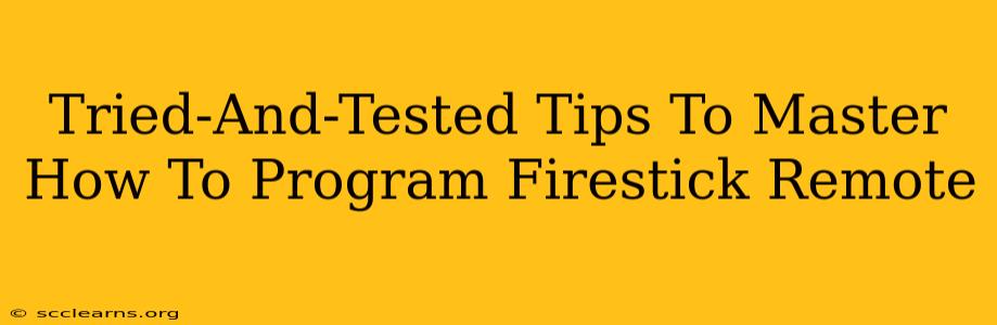 Tried-And-Tested Tips To Master How To Program Firestick Remote