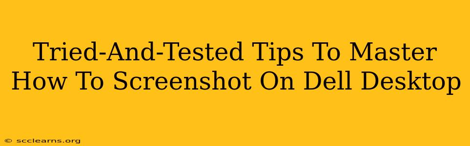 Tried-And-Tested Tips To Master How To Screenshot On Dell Desktop