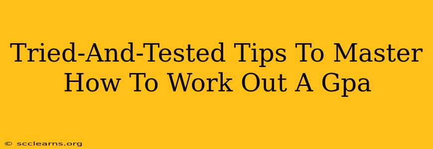 Tried-And-Tested Tips To Master How To Work Out A Gpa