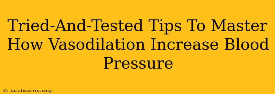 Tried-And-Tested Tips To Master How Vasodilation Increase Blood Pressure