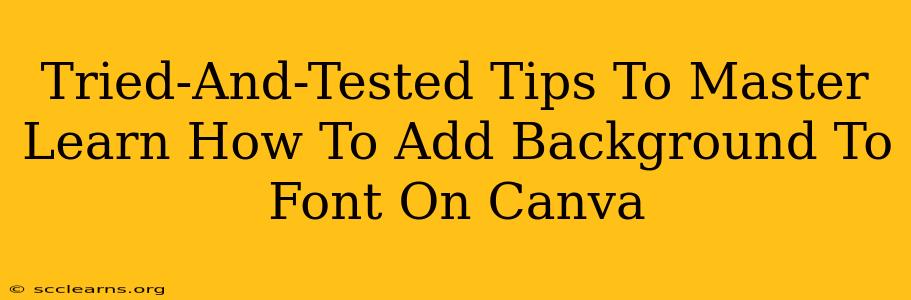 Tried-And-Tested Tips To Master Learn How To Add Background To Font On Canva