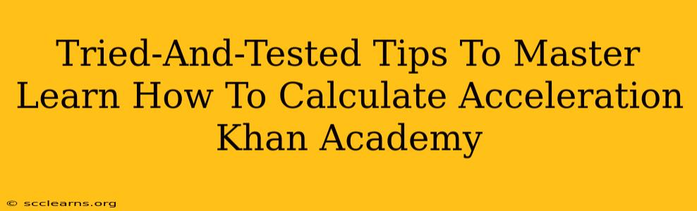 Tried-And-Tested Tips To Master Learn How To Calculate Acceleration Khan Academy