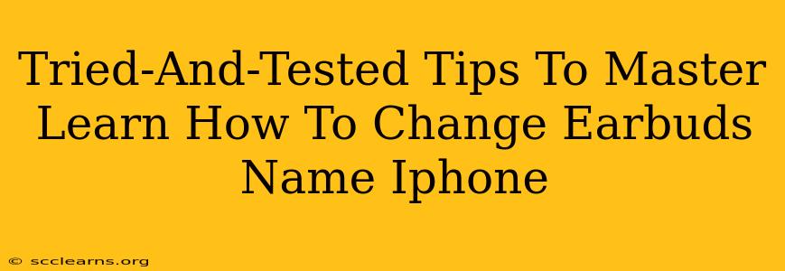 Tried-And-Tested Tips To Master Learn How To Change Earbuds Name Iphone