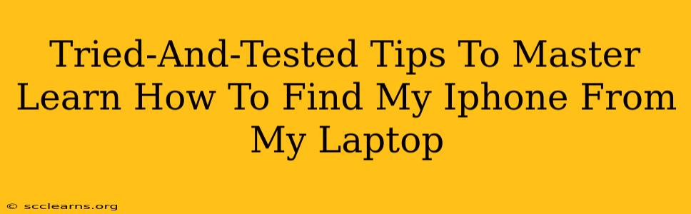 Tried-And-Tested Tips To Master Learn How To Find My Iphone From My Laptop