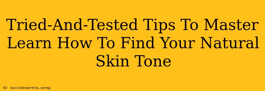 Tried-And-Tested Tips To Master Learn How To Find Your Natural Skin Tone