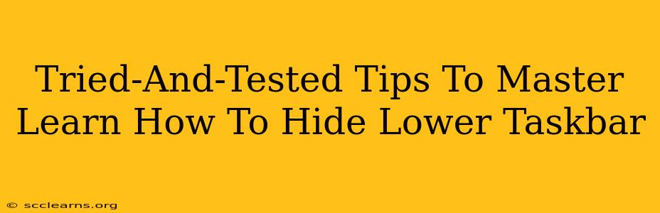 Tried-And-Tested Tips To Master Learn How To Hide Lower Taskbar