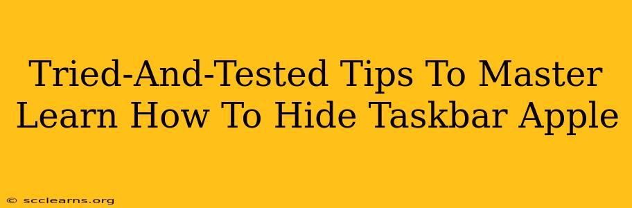 Tried-And-Tested Tips To Master Learn How To Hide Taskbar Apple