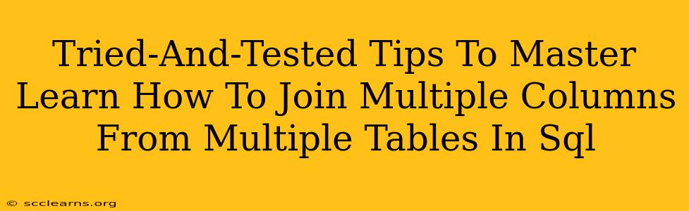 Tried-And-Tested Tips To Master Learn How To Join Multiple Columns From Multiple Tables In Sql