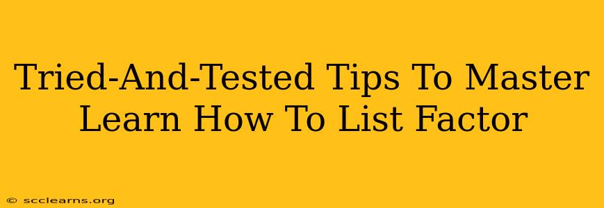 Tried-And-Tested Tips To Master Learn How To List Factor