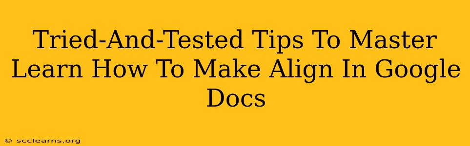 Tried-And-Tested Tips To Master Learn How To Make Align In Google Docs