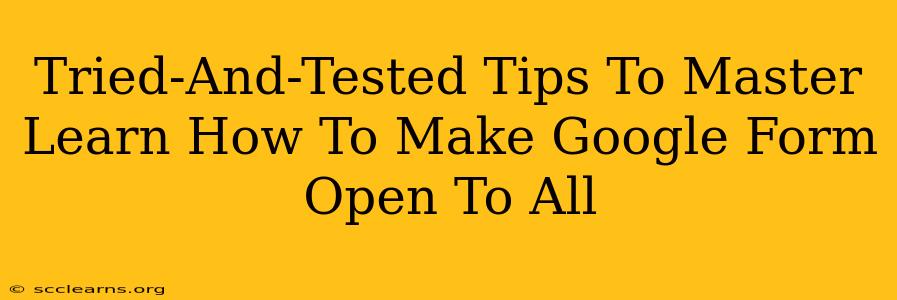 Tried-And-Tested Tips To Master Learn How To Make Google Form Open To All