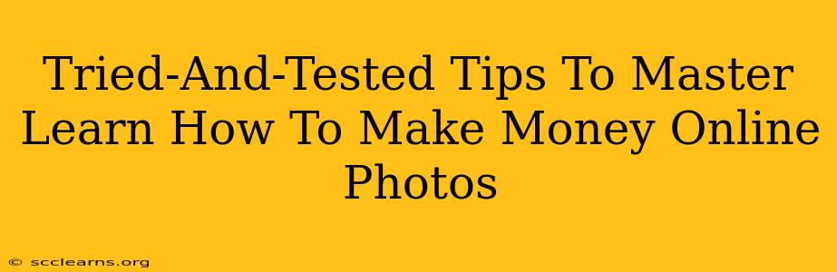 Tried-And-Tested Tips To Master Learn How To Make Money Online Photos