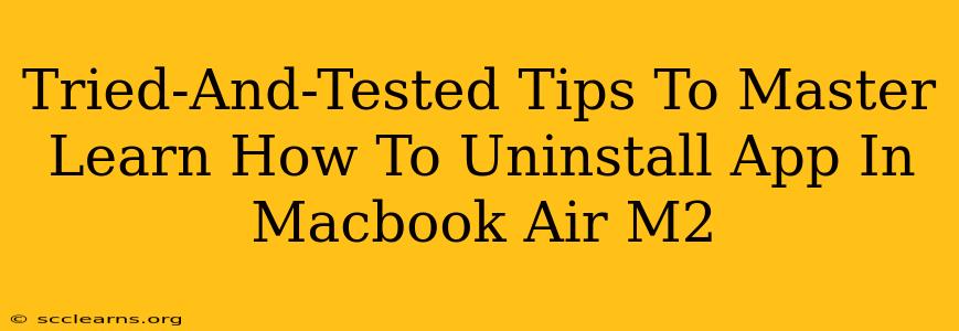 Tried-And-Tested Tips To Master Learn How To Uninstall App In Macbook Air M2