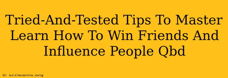 Tried-And-Tested Tips To Master Learn How To Win Friends And Influence People Qbd