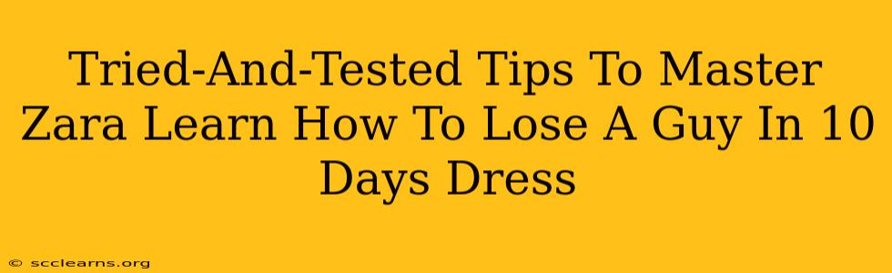 Tried-And-Tested Tips To Master Zara Learn How To Lose A Guy In 10 Days Dress