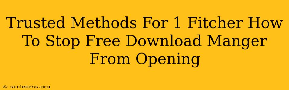 Trusted Methods For 1 Fitcher How To Stop Free Download Manger From Opening