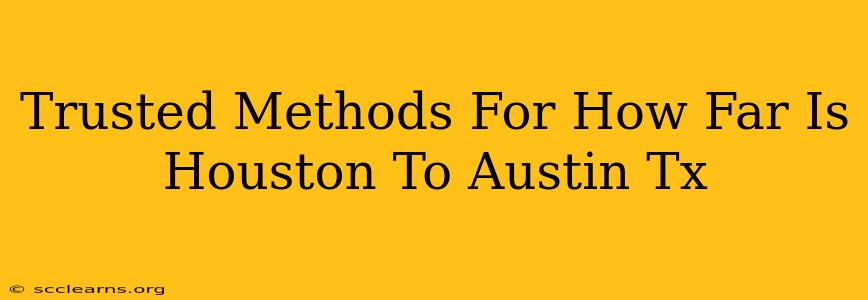 Trusted Methods For How Far Is Houston To Austin Tx