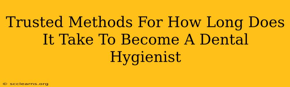 Trusted Methods For How Long Does It Take To Become A Dental Hygienist