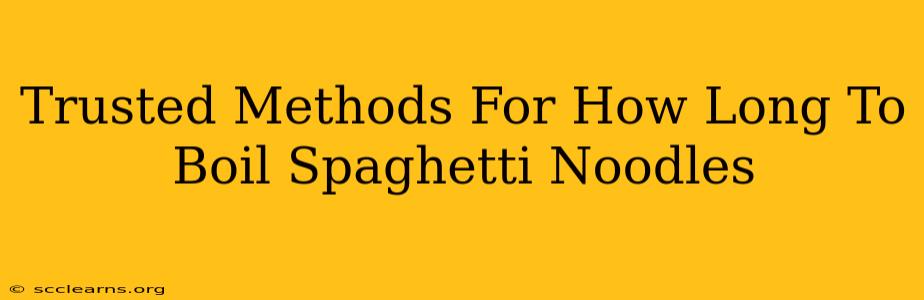 Trusted Methods For How Long To Boil Spaghetti Noodles