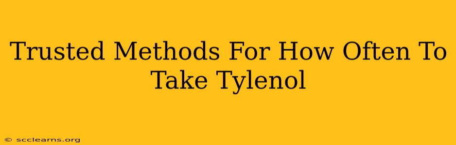 Trusted Methods For How Often To Take Tylenol