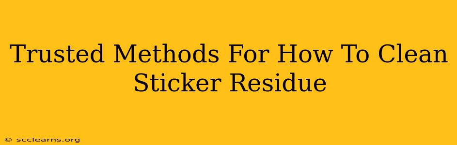 Trusted Methods For How To Clean Sticker Residue