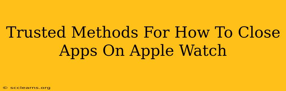 Trusted Methods For How To Close Apps On Apple Watch