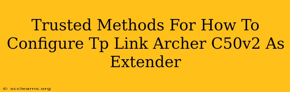 Trusted Methods For How To Configure Tp Link Archer C50v2 As Extender