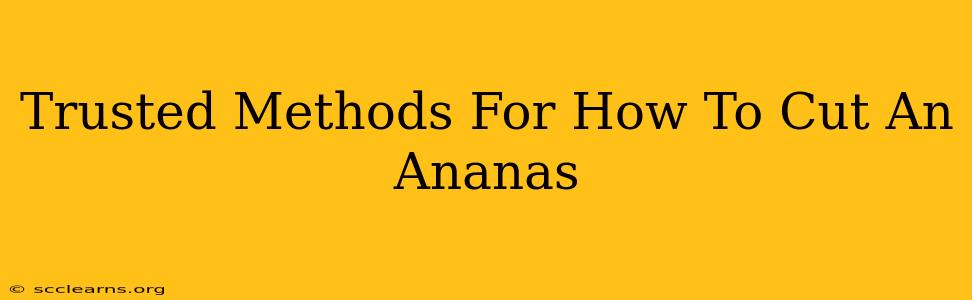 Trusted Methods For How To Cut An Ananas