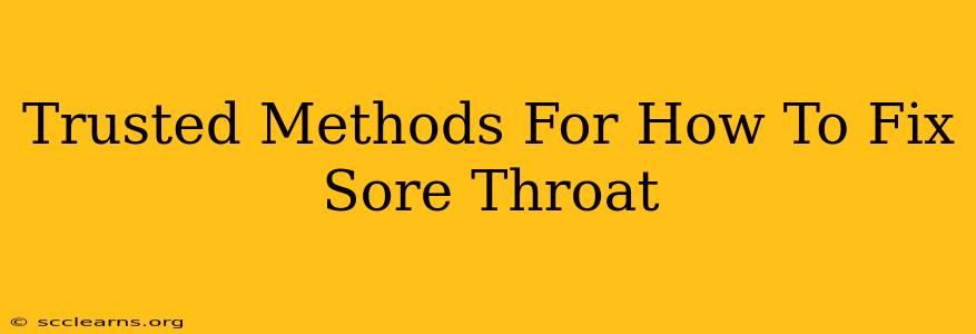 Trusted Methods For How To Fix Sore Throat