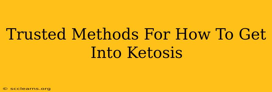 Trusted Methods For How To Get Into Ketosis