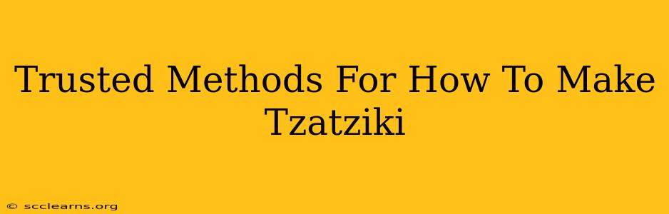 Trusted Methods For How To Make Tzatziki