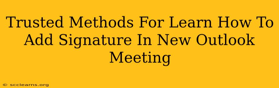 Trusted Methods For Learn How To Add Signature In New Outlook Meeting