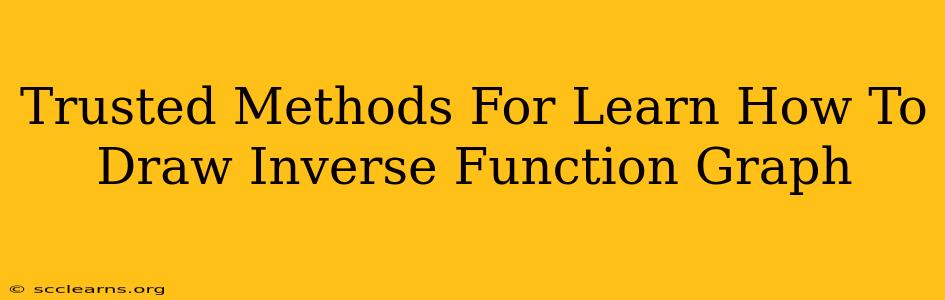 Trusted Methods For Learn How To Draw Inverse Function Graph