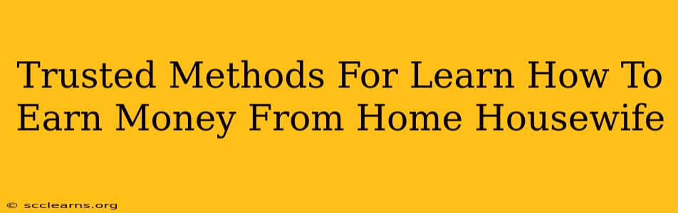 Trusted Methods For Learn How To Earn Money From Home Housewife