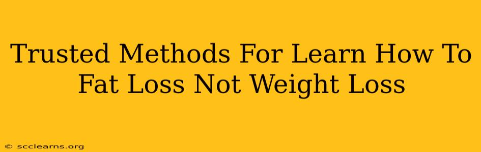 Trusted Methods For Learn How To Fat Loss Not Weight Loss