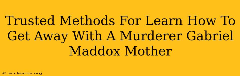 Trusted Methods For Learn How To Get Away With A Murderer Gabriel Maddox Mother