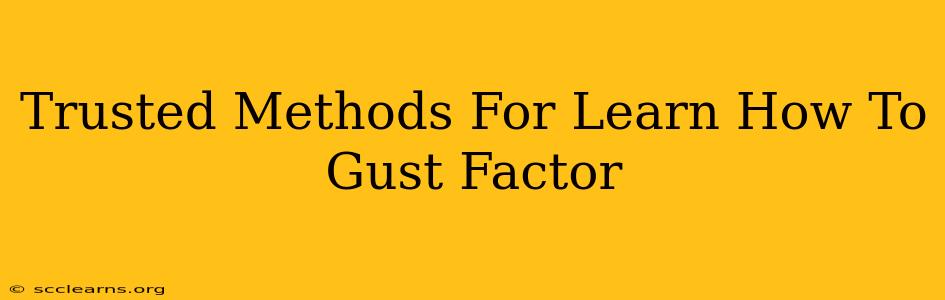 Trusted Methods For Learn How To Gust Factor