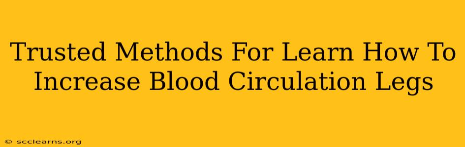 Trusted Methods For Learn How To Increase Blood Circulation Legs