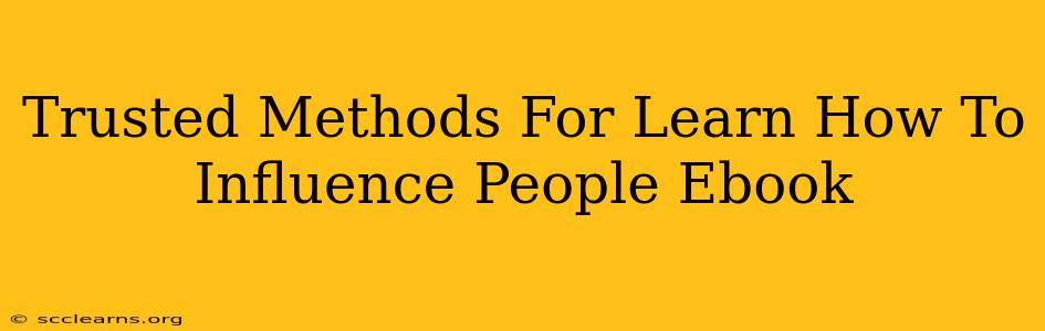 Trusted Methods For Learn How To Influence People Ebook